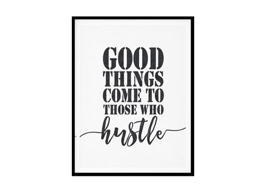 "Good Things Come To Those Who Hustle" Quote Art Poster Print