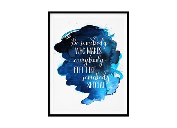 "Be Somebody Who Makes Everybody" Quote Art Poster Print