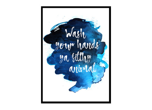 "Wash Your Hands Ya Filthy Animal" Quote Art Poster Print