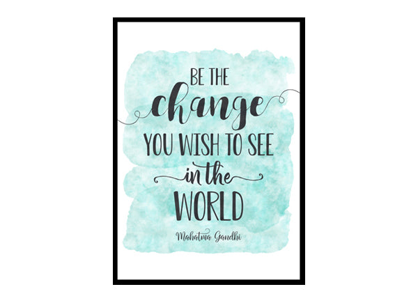 "Be The Change You Wish To See In The World" Quote Art Poster Print