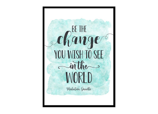 "Be The Change You Wish To See In The World" Quote Art Poster Print