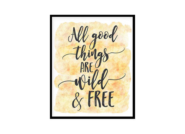 "All Good Things Are Wild And Free" Quote Art Poster Print