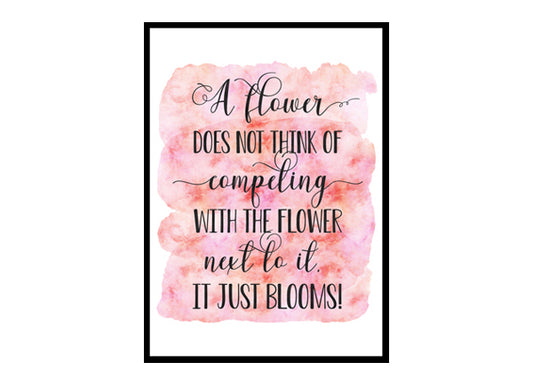"A Flower Does Not Think Of Competing" Quote Art Poster Print