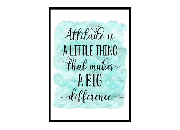 "Attitude Is A Little Thing That Makes A Big Difference" Quote Art Poster Print