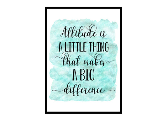 "Attitude Is A Little Thing That Makes A Big Difference" Quote Art Poster Print