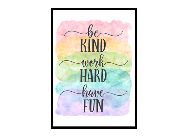 "Be Kind, Work Hard, Have Fun" Quote Art Poster Print