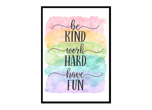 "Be Kind, Work Hard, Have Fun" Quote Art Poster Print