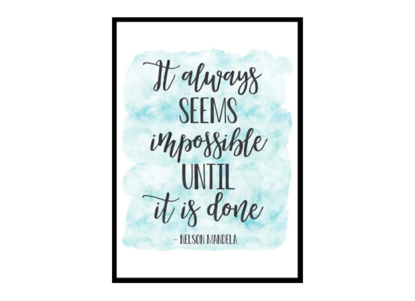 "It Always Seems Impossible Until It Is Done" Quote Art Poster Print