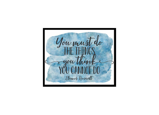 "You Must Do The Things You Think You Cannot Do" Quote Art Poster Print