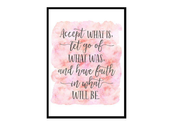 "Accept What Is Let Go Of What Was" Quote Art Poster Print
