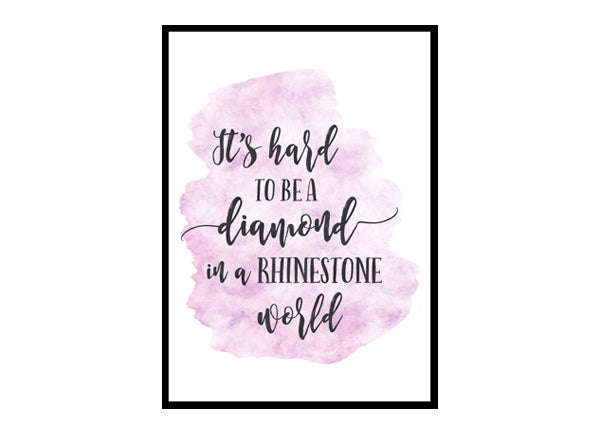 "It's Hard to be a Diamond in a Rhinestone World" Quote Art Poster Print