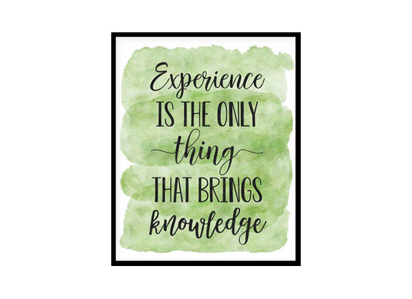 "Experience Is The Only Thing That Brings Knowledge" Quote Art Poster Print