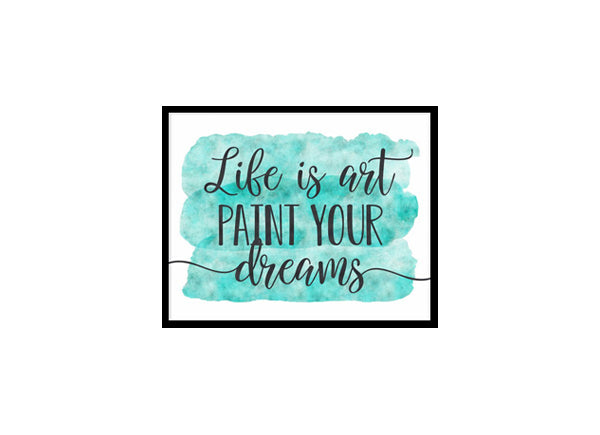 "Life Is Art Paint Your Dreams" Quote Art Poster Print