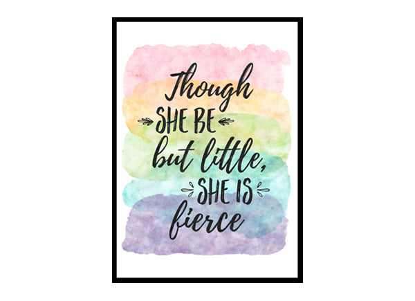 "Though She Be But Little She Is Fierce" Quote Art Poster Print