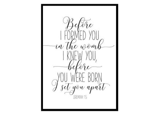 Before I Formed You In The Womb I Knew You, Jeremiah 1:5 Bible Verse Poster Print