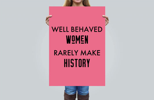 Feminist Poster Well Behaved Women Rarely Make History, Girl Room Decor