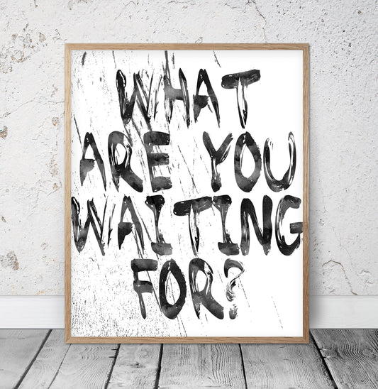 Motivational Typography Poster, What are you waiting for, Room Wall Art Decor