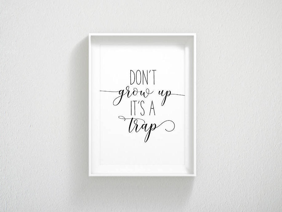 Nursery printable Quotes Don't Grow Up It's a Trap, Kids Poster, Nursery Wall Art