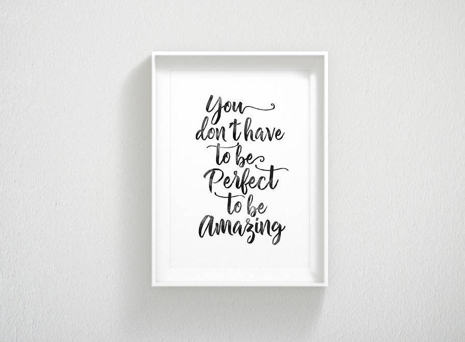 Inspirational Print You Don't Have To Be Perfect,Quote Motivational Print