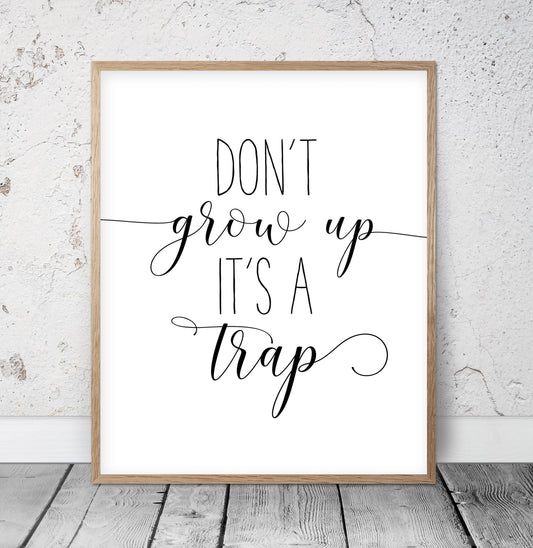 Nursery printable Quotes Don't Grow Up It's a Trap, Kids Poster, Nursery Wall Art