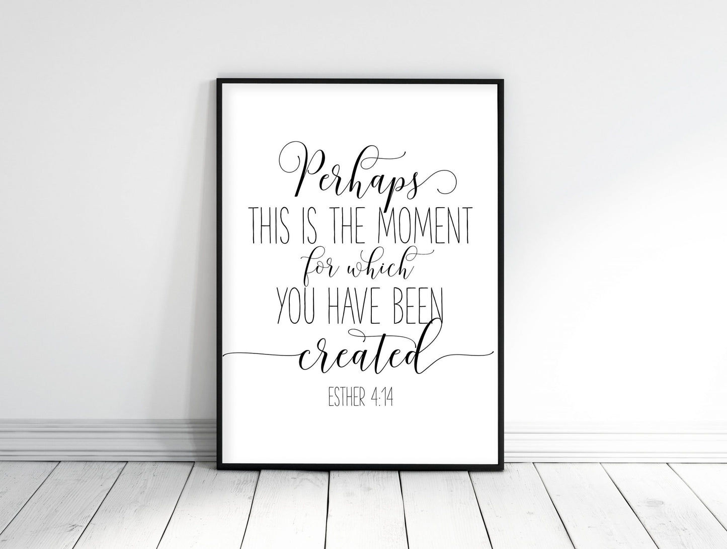 Perhaps This Is The Moment For Which You Have Been Created, Esther 4:14, Printable Bible Verse