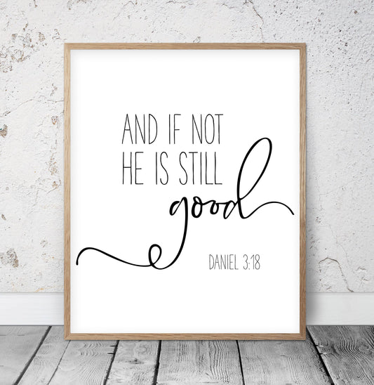 And If Not, He Is Still Good, Daniel 3:18, Bible Verse Printable, Scripture Nursery Print Wall Art
