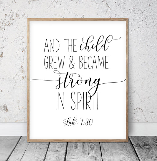 Scripture Printable And The Child Grew And Became Strong In Spirit, Luke 1:80, Bible Verse Wall Art