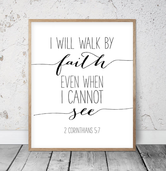 I Will Walk By Faith Even When I Cannot See, 2 Corinthians 5:7, Scripture Wall Art