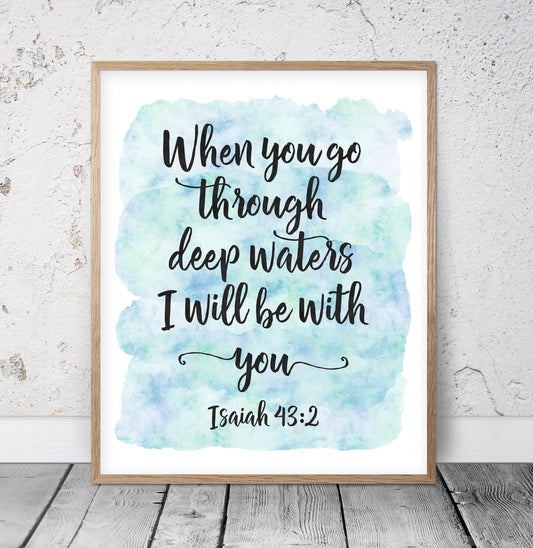 When You Go Through Deep Waters I'll Be With You, Isaiah 43:2, Bible Quote Scripture Print Verse