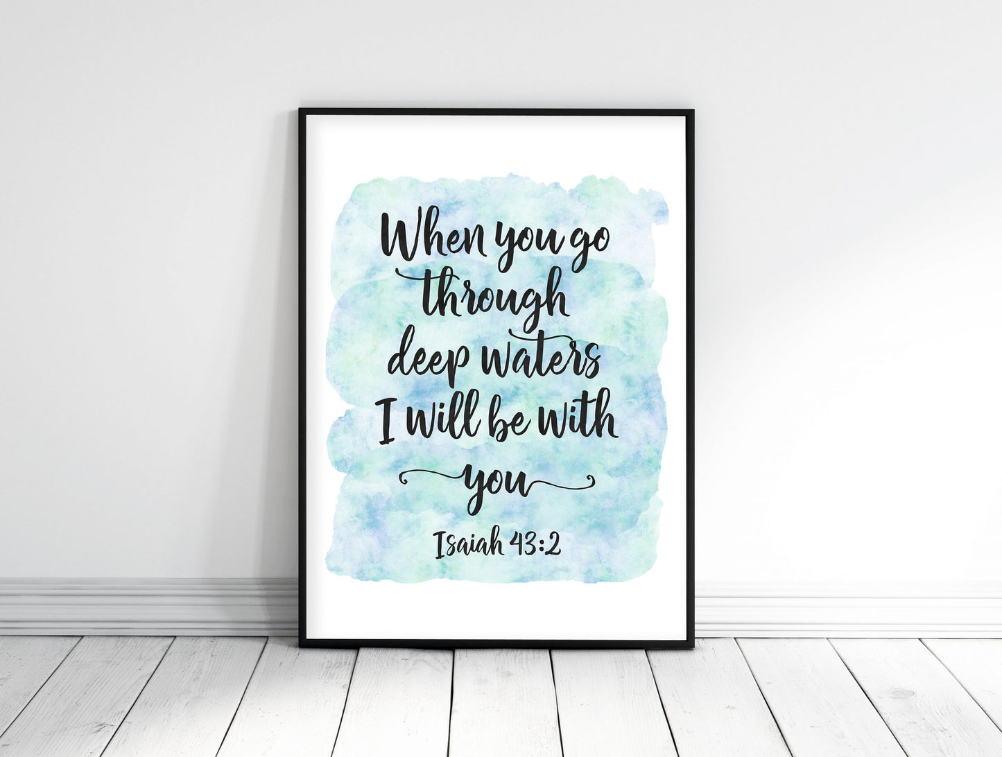 When You Go Through Deep Waters I'll Be With You, Isaiah 43:2, Bible Quote Scripture Print Verse