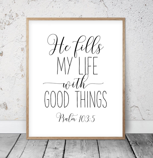 Psalm 103:5, He Fills My Life With Good Things, Christian Printable, Bible Verse Art, Scripture Decor