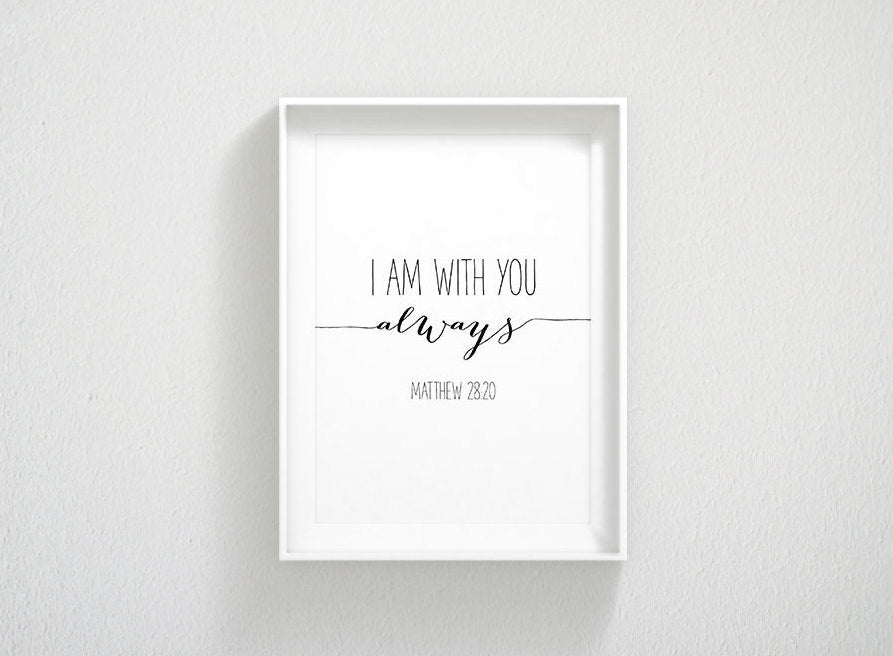 Bible Verse Printable I Am With You Always, Matthew 28:20, Typography Poster, Bible Quote
