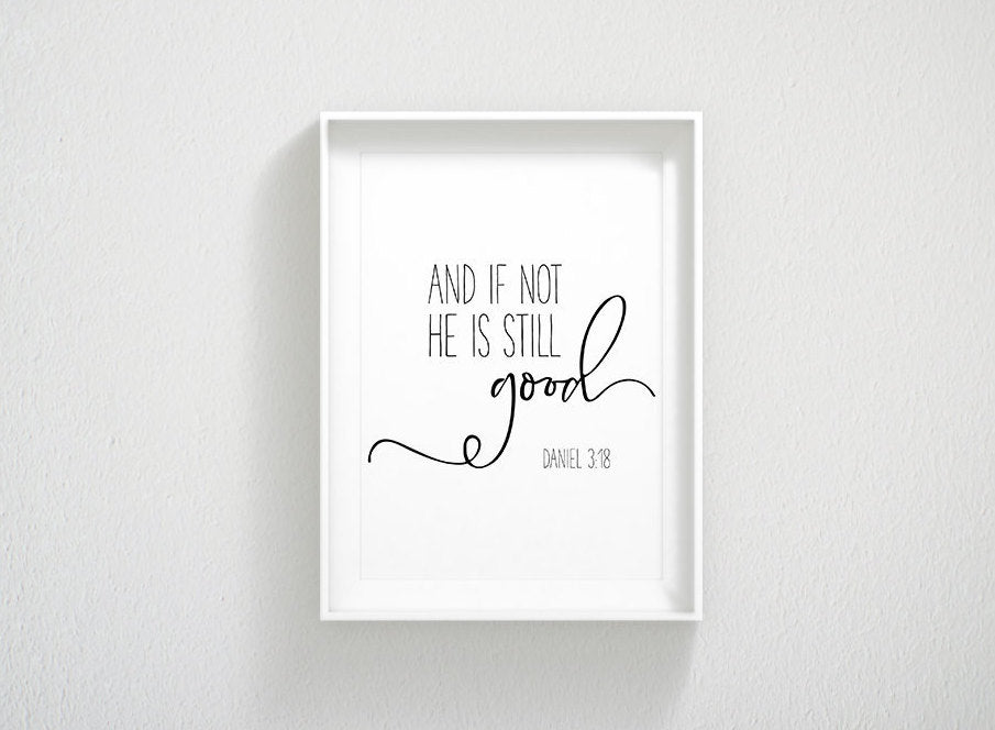And If Not, He Is Still Good, Daniel 3:18, Bible Verse Printable, Scripture Nursery Print Wall Art
