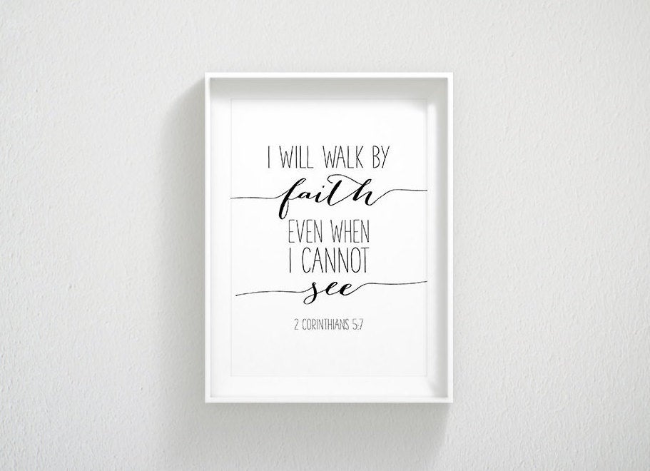 I Will Walk By Faith Even When I Cannot See, 2 Corinthians 5:7, Scripture Wall Art