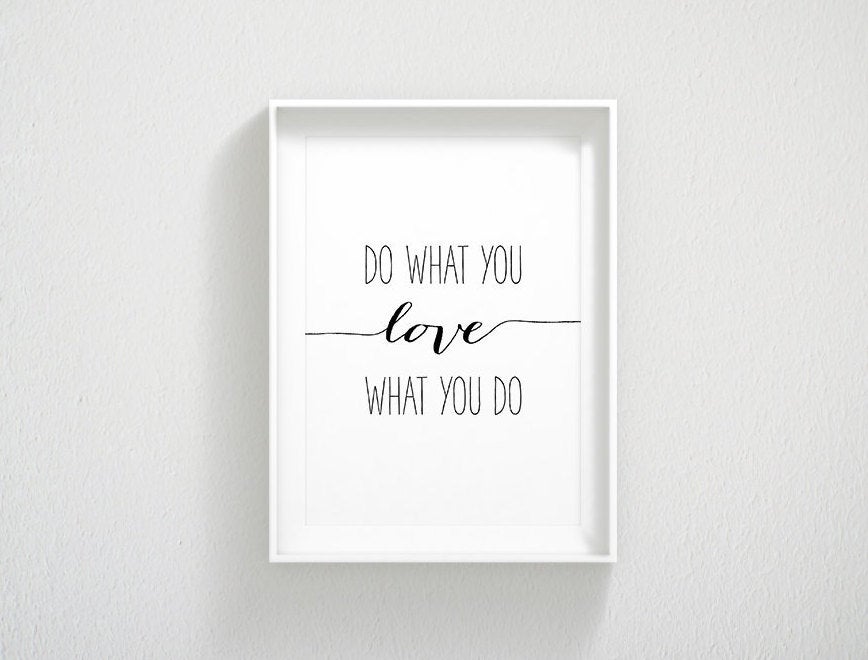 Do What You Love, Love What You Do, Motivational Inspirational Print, Wall Art