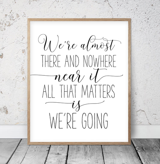 We're Almost There and Nowhere Near It, Wall Art, Girl Quotes Room Decor