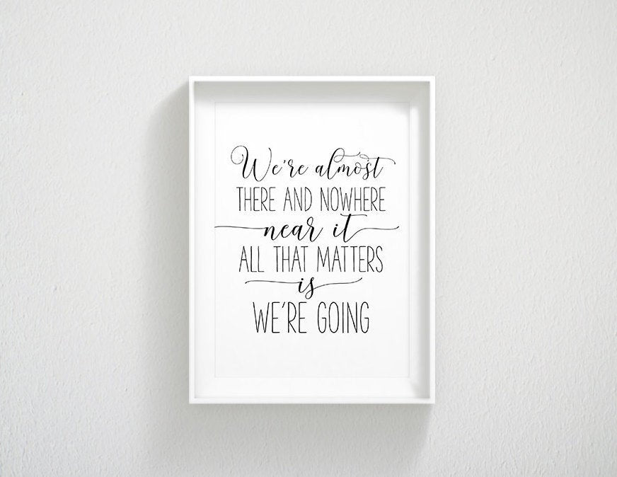We're Almost There and Nowhere Near It, Wall Art, Girl Quotes Room Decor