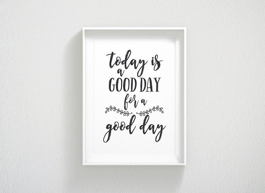 Today Is A Good Day For A Good Day Print Wall Art, Motivational Print Art Decor