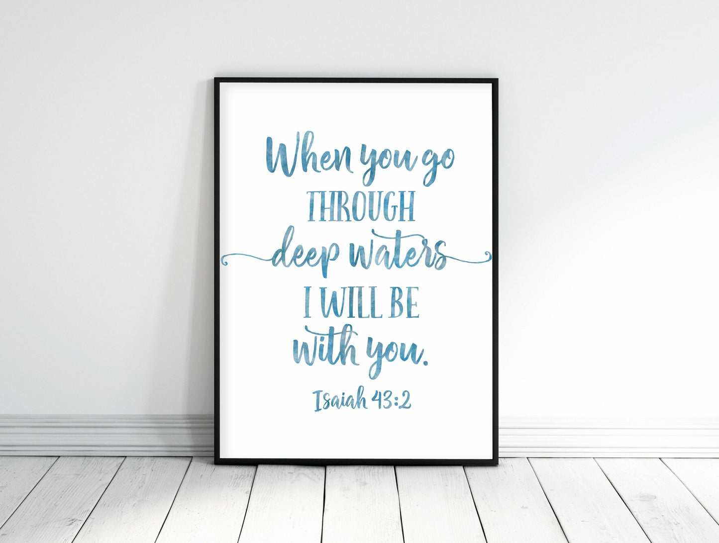 When You Go Through Deep Waters I'll Be With You, Isaiah 43:2, Bible Quote Scripture Print