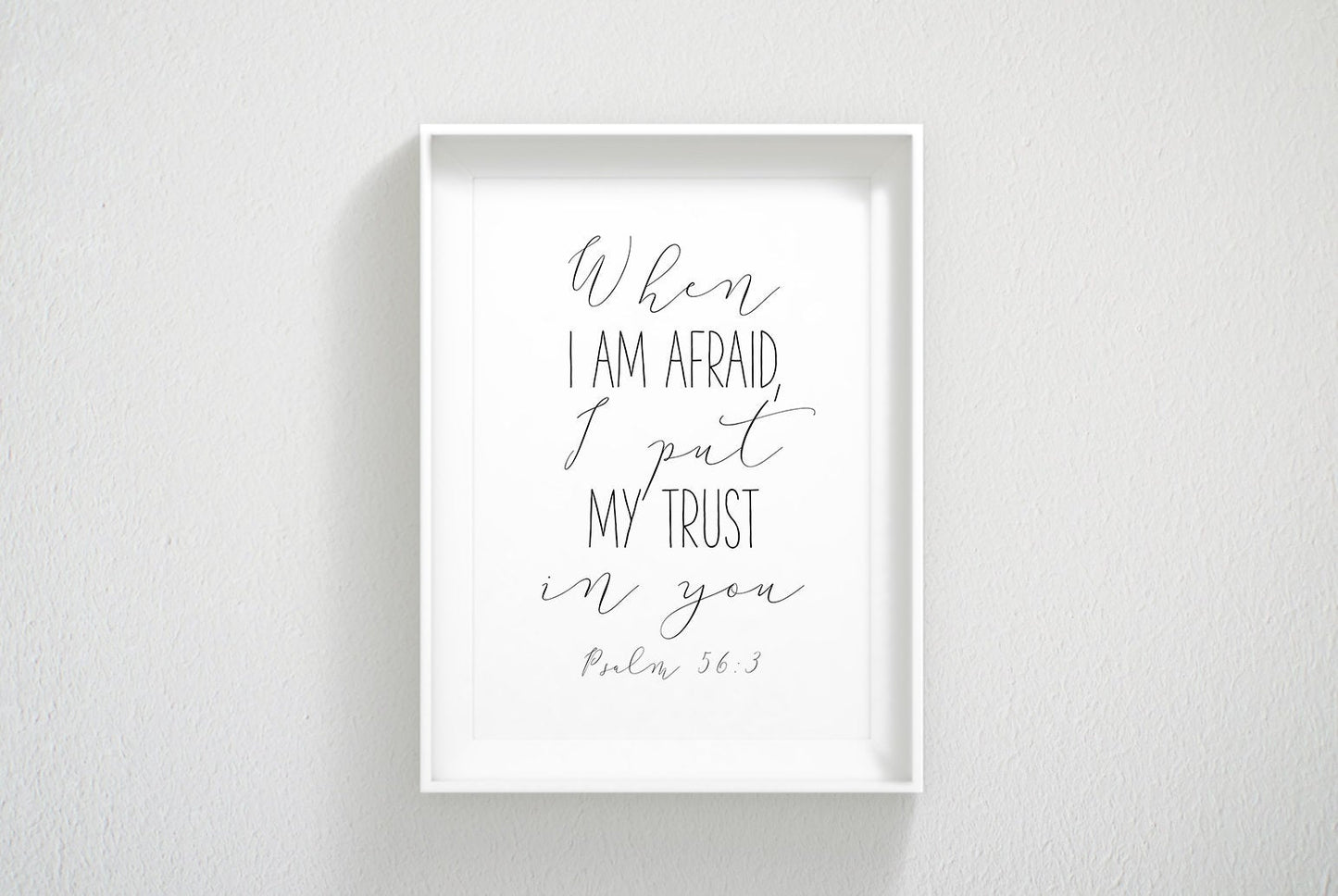 When I Am Afraid I Put My Trust In You, Psalm 56:3, Bible Verse Prints, Scripture Wall Art