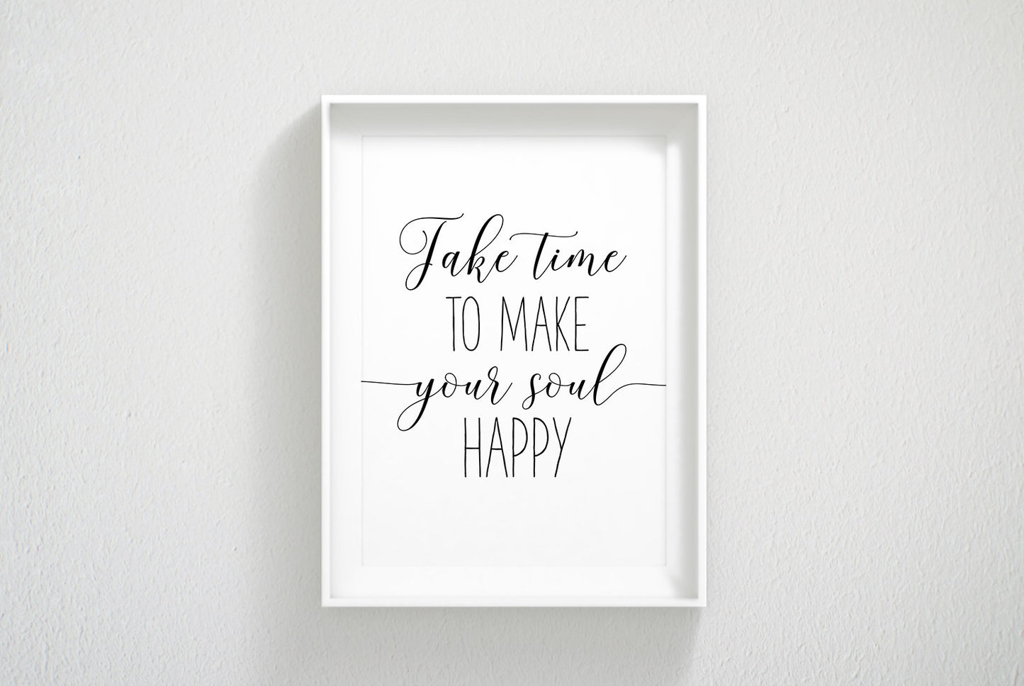 Take Time To Make Your Soul Happy,Print Room Decor, Inspirational Quotes
