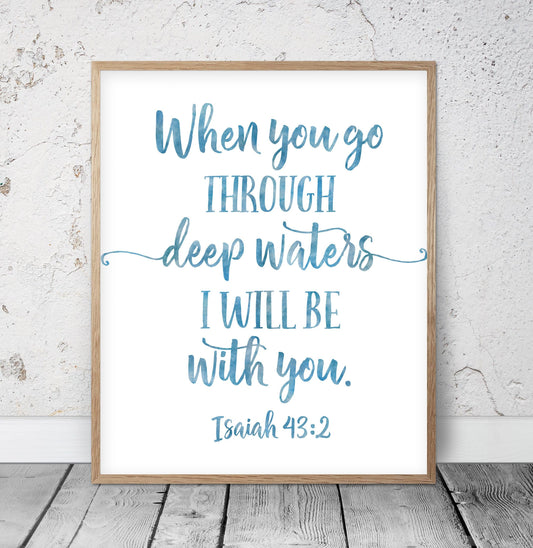When You Go Through Deep Waters I'll Be With You, Isaiah 43:2, Bible Quote Scripture Print