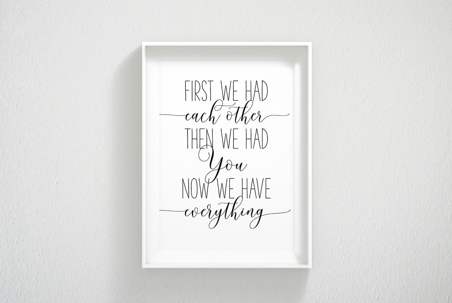 First We Had Each Other Then We Had You Now We Have Everything, Wall Art