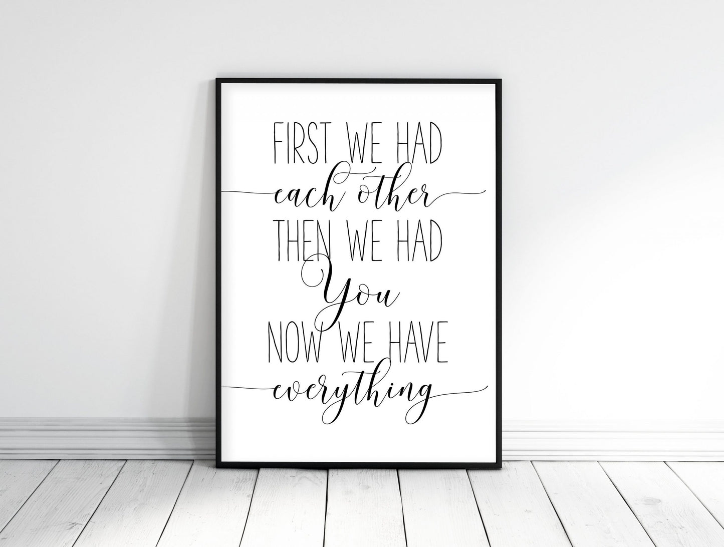 First We Had Each Other Then We Had You Now We Have Everything, Wall Art
