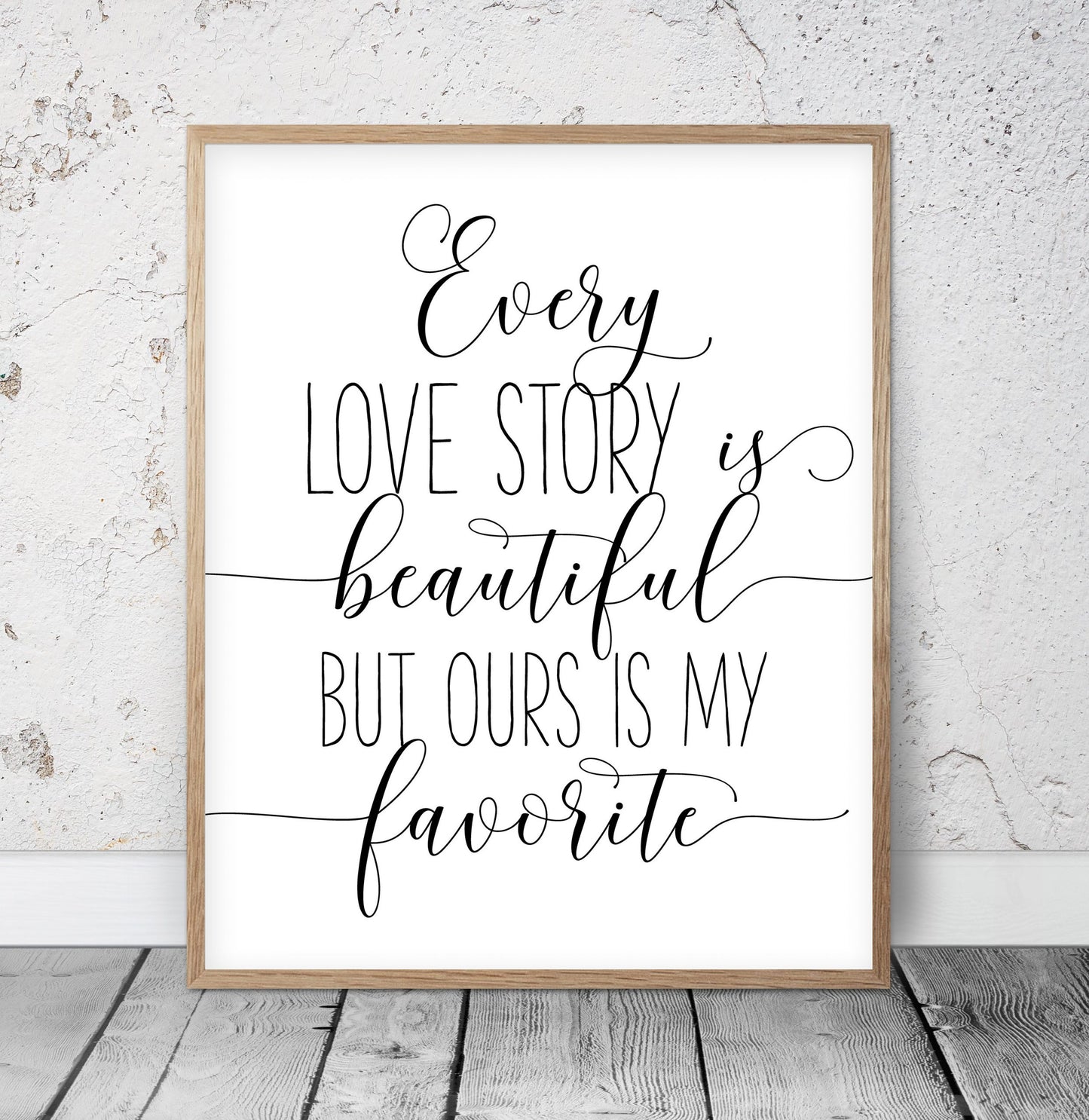 Every Love Story Is Beautiful But Ours Is My Favorite,Bedroom Printable Wall Art