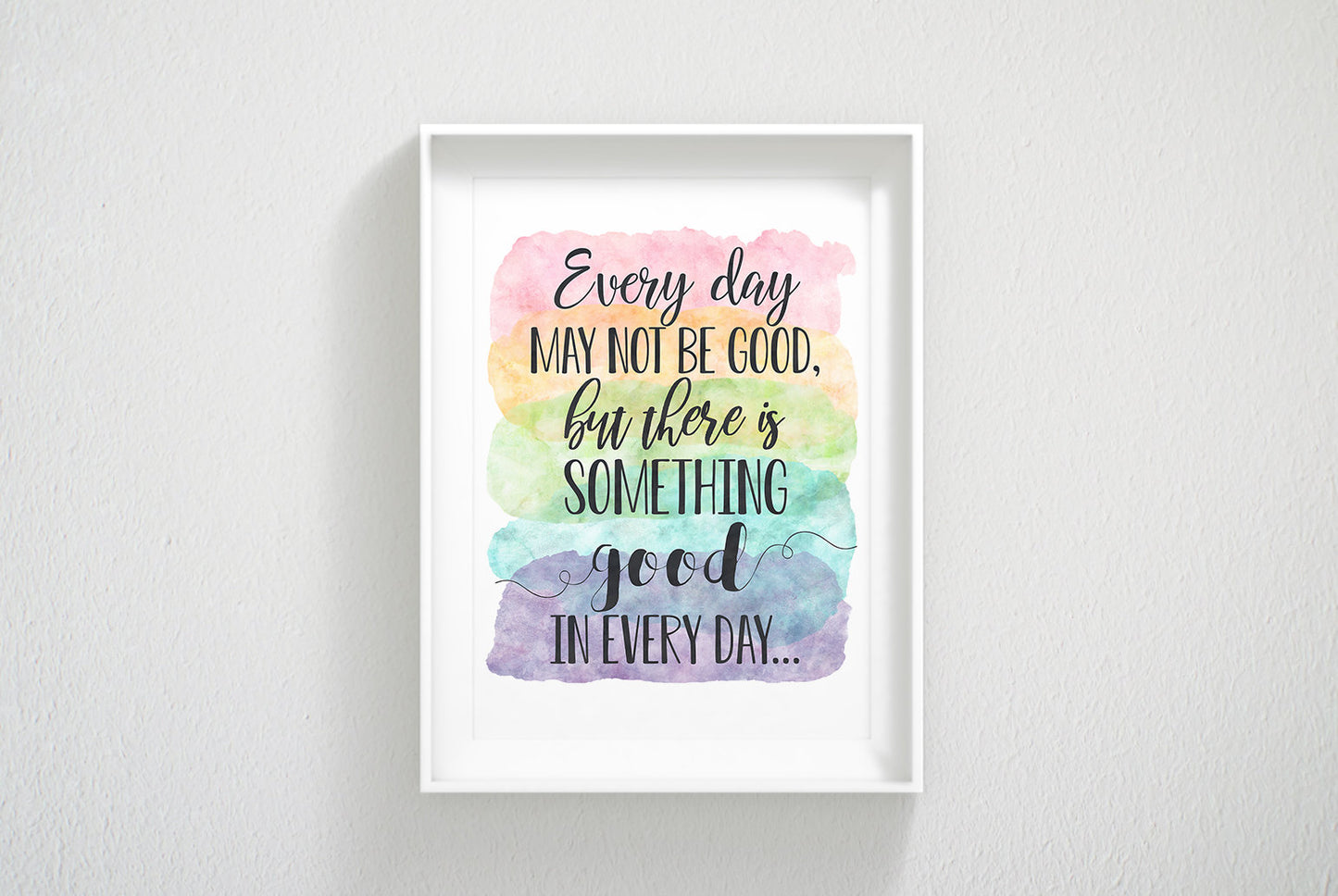 Every Day May Not Be Good But There Is Something Good In Every Day, Wall Art