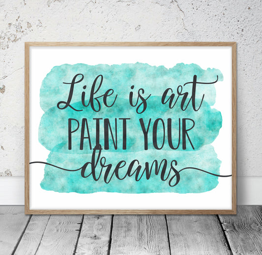 Life Is Art Paint Your Dreams, Inspirational Motivational Quotes,Wall Art Prints