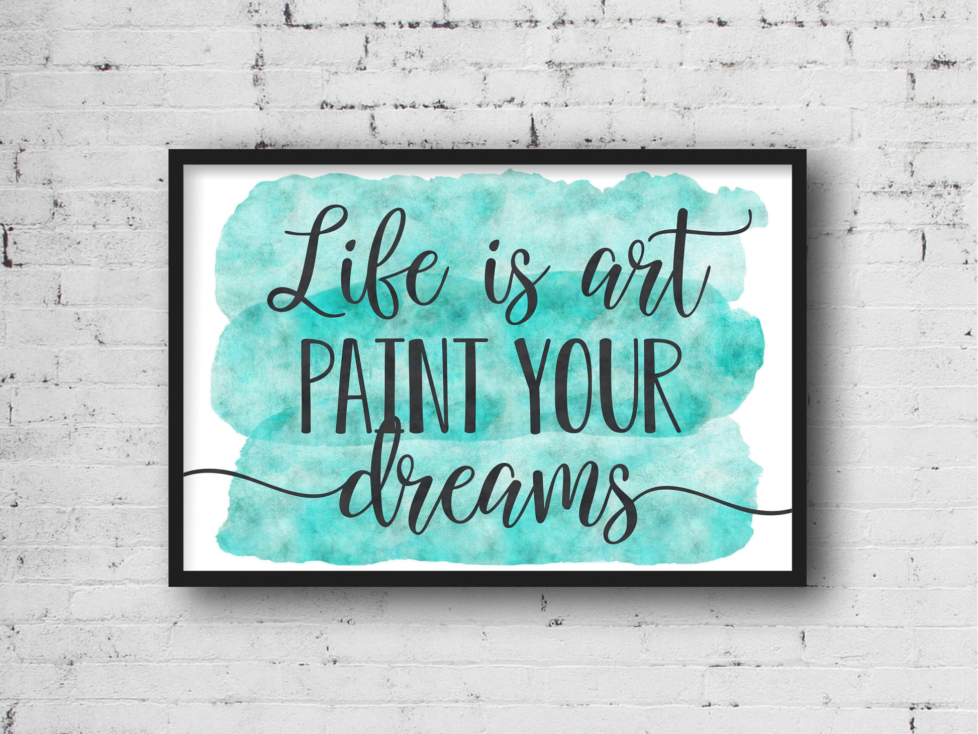 Life Is Art Paint Your Dreams, Inspirational Motivational Quotes,Wall Art Prints