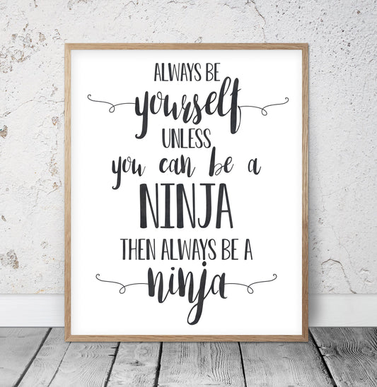 Always Be Yourself Unless You Can Be a Ninja, Boys Nursery Decor Funny Prints