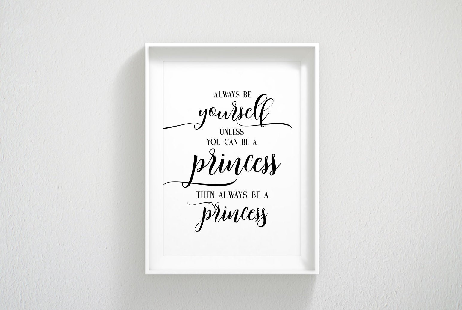 Always Be Yourself Unless You Can Be a Princess, Funny Nursery Printable